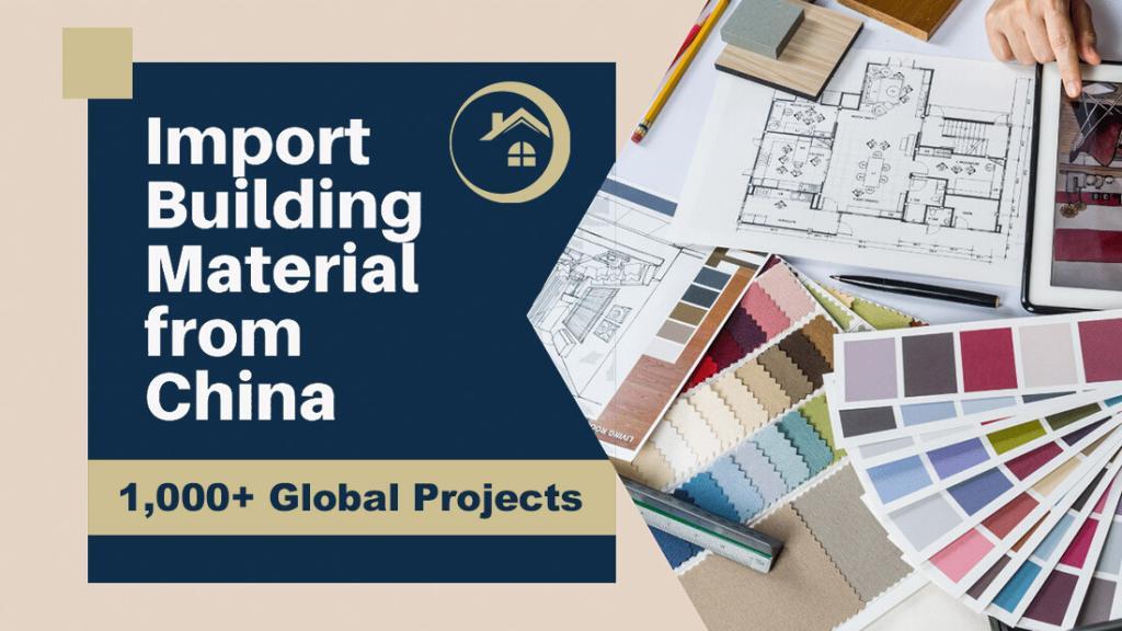 Importing Building Materials from China: Step-by-Step Process, Costs & Tips (2026) building material global project from China