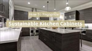 How To Recognize Sustainable Kitchen Cabinets