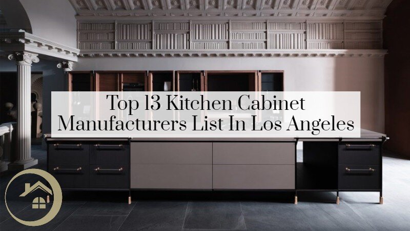 Top 13 Kitchen Cabinet Manufacturers List In Los Angeles