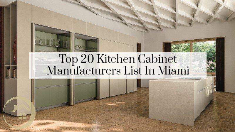 Top 20 Kitchen Cabinet Manufacturers List In Miami