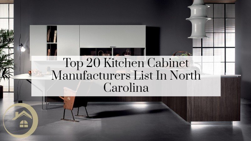 Top 20 Kitchen Cabinet Manufacturers List In North Carolina