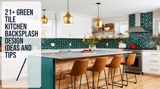 21+ Green Tile Kitchen Backsplash Design Ideas And Tips