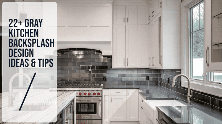22+ gray kitchen backsplash design ideas & tips