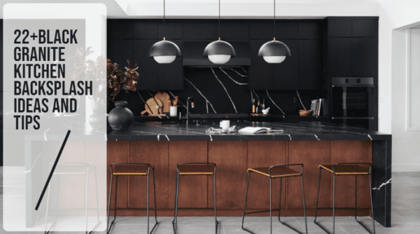 22+black granite kitchen backsplash ideas and tips