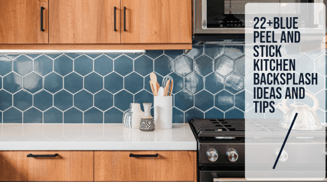 22+blue peel and stick kitchen backsplash ideas and tips