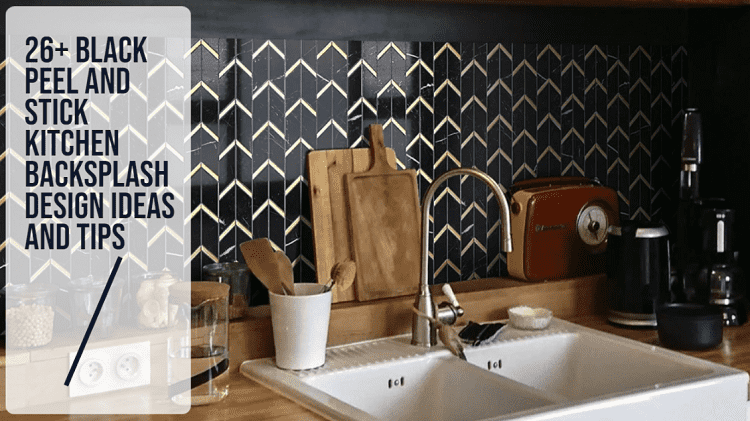 26+ Black Peel And Stick Kitchen Backsplash Design Ideas And Tips
