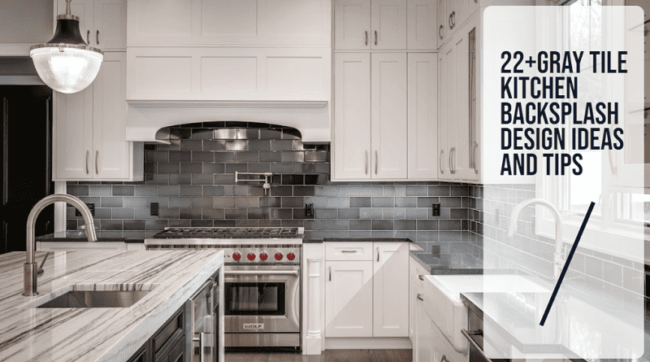View of 22+Gray tile Kitchen Backsplash Design Ideas And Tips