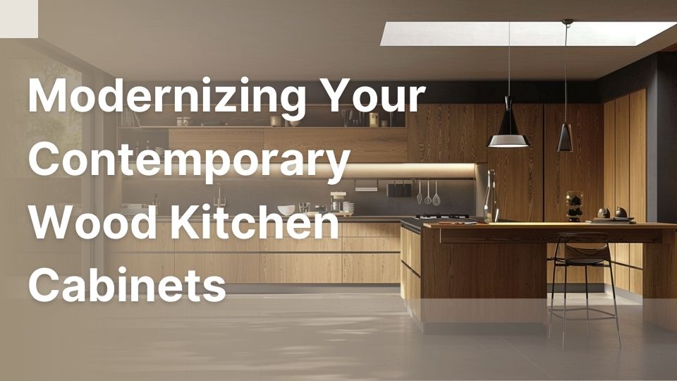 Modernizing Your Contemporary Wood Kitchen Cabinets