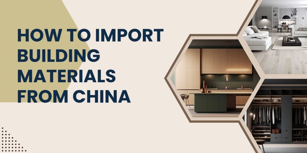 Importing Building Materials from China: Step-by-Step Process, Costs & Tips (2026) How to Import Building Materials from China