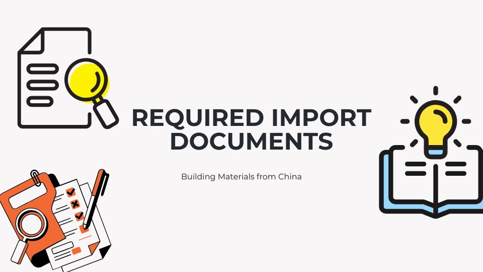 Importing Building Materials from China: Step-by-Step Process, Costs & Tips (2026) Required Import Documents