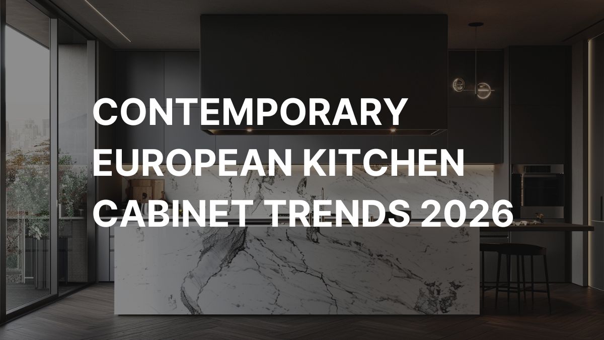 Home Contemporary European Kitchen Cabinet Trends 2026