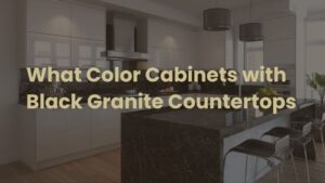 What Color Cabinets with Black Granite Countertops