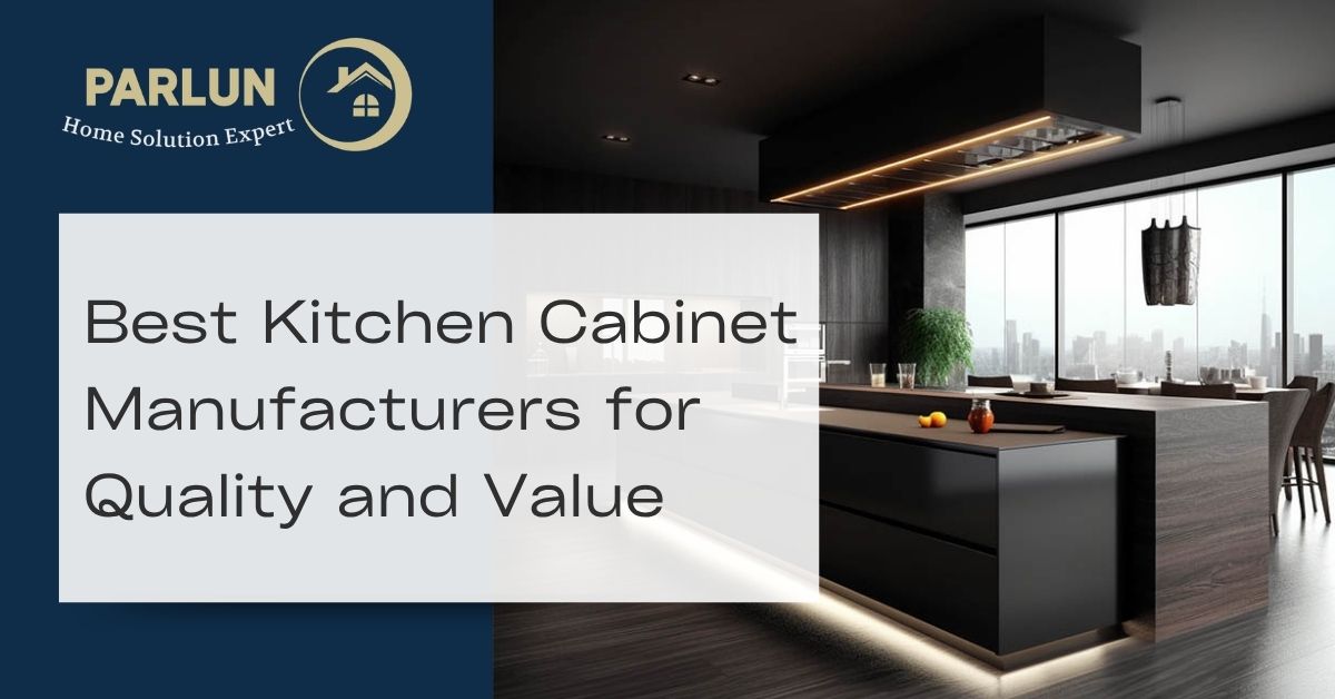 Home Best Kitchen Cabinet Manufacturers for Quality and Value